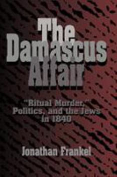 Paperback The Damascus Affair: 'Ritual Murder', Politics, and the Jews in 1840 Book