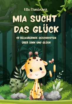 Mia sucht das Glück: 10 bezaubernde Geschichten über Sinn und Glück. (German Edition)