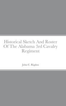 Hardcover Historical Sketch And Roster Of The Alabama 3rd Cavalry Regiment Book