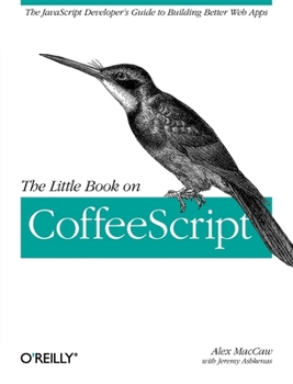 Paperback The Little Book on Coffeescript: The JavaScript Developer's Guide to Building Better Web Apps Book