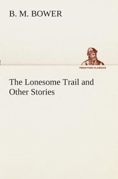 The Lonesome Trail and Other Stories - Book #2 of the Flying U