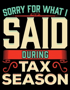 Paperback Sorry For What I Said During Tax Season: Sorry For What I Said During Tax Season Funny Accountant Blank Sketchbook to Draw and Paint (110 Empty Pages, Book