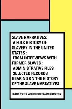 Paperback Slave Narratives: A Folk History of Slavery in the United States: From Interviews with Former Slaves: Administrative Files: Selected Rec Book