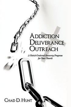 Paperback Addiction Deliverance Outreach: A Christ-Centered Recovery Program for Your Church Book