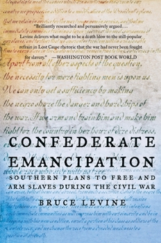 Paperback Confederate Emancipation: Southern Plans to Free and Arm Slaves During the Civil War Book