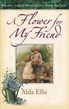 Hardcover Flower for My Friend: Enjoying Garden Moments with Those You Love Book