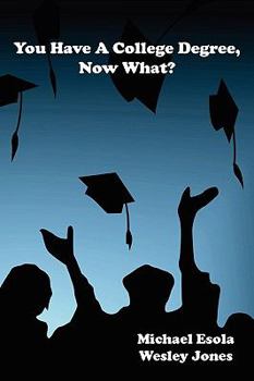 Paperback You Have A College Degree, Now What? Book
