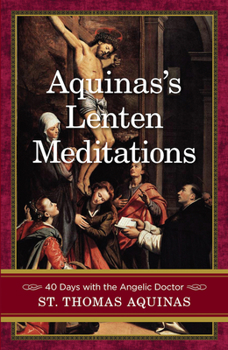 Paperback Aquinas's Lenten Meditations: 40 Days with the Angelic Doctor Book