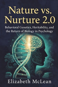 Nature vs. Nurture 2.0: Behavioral Genetics, Heritability, and the Return of Biology in Psychology