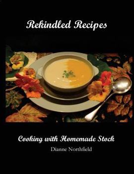 Paperback Rekindled Recipes: Cooking with Homemade Stock Book