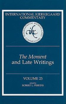 The Moment and Late Writings - Book #23 of the International Kierkegaard Commentary