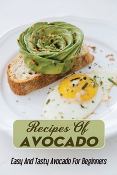 Recipes Of Avocado: Easy And Tasty Avocado For Beginners: Recipes Of Avocado Food