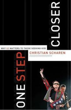 Paperback One Step Closer: Why U2 Matters to Those Seeking God Book