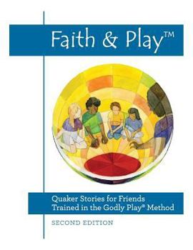 Paperback Faith & Play: Quaker Stories for Friends Trained in the Godly Play(R) Method: Second Edition Book