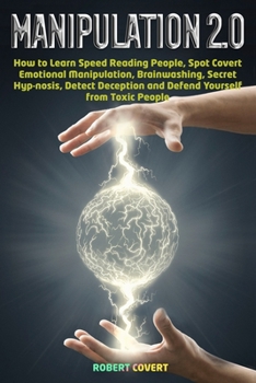 Paperback Manipulation 2.0: How to Learn Speed Reading People, Spot Covert Emotional Manipulation, Brainwashing, Secret Hypnosis, Detect Deception Book