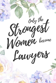 Only the Strongest Women Become Lawyers: 6x9" Dot Bullet Floral Notebook/Journal Empowered Gift Idea For Lawyers, Attorneys, Legal Workers, Women