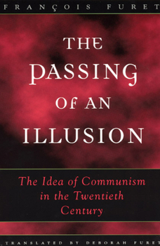 Hardcover The Passing of an Illusion: The Idea of Communism in the Twentieth Century Book