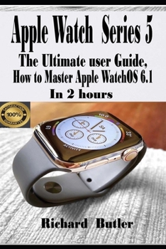 Paperback Apple Watch Series 5: The Ultimate User Guide, How to Master Apple watchOS 6.1 In 2 Hours Book