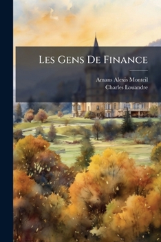 Les Gens De Finance: Les Revenus Publics, La Perception De L'impôt, Les Monnaies Depuis Les Premiers Temps De La Monarchie Jusqu'à Nos Jours...