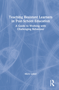 Hardcover Teaching Resistant Learners in Post-School Education: A Guide to Working with Challenging Behaviour Book