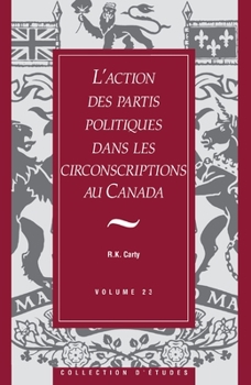 Paperback L'Action Des Partis Politiques Dans Les Circonscriptions Au Canada [French] Book