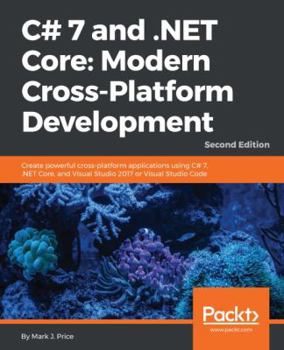 Paperback C# 7 and .NET Core Modern Cross-Platform Development - Second Edition: Create powerful cross-platform applications using C# 7, .NET Core, and Visual S Book