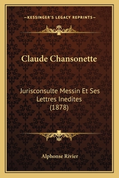 Paperback Claude Chansonette: Jurisconsulte Messin Et Ses Lettres Inedites (1878) [French] Book