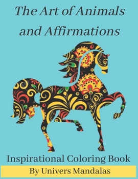 Paperback The Art of Animals and Affirmations Inspirational Coloring Book By Univers Mandalas: Mandala coloring book for adults: Meditation, Relaxation & Stress Book