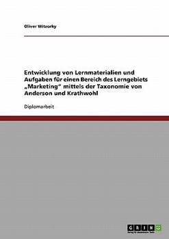 Paperback Entwicklung von Lernmaterialien und Aufgaben für einen Bereich des Lerngebiets "Marketing" mittels der Taxonomie von Anderson und Krathwohl [German] Book