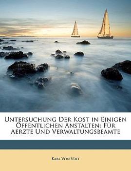 Paperback Untersuchung Der Kost in Einigen Offentlichen Anstalten: Fur Aerzte Und Verwaltungsbeamte [German] Book