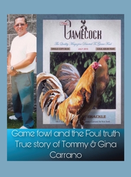 Hardcover Game fowl and the Foul truth: True story of Tommy & Gina Carrano Book