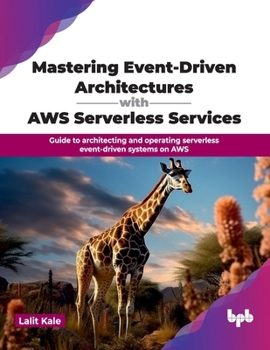 Paperback Mastering Event-Driven Architectures with AWS Serverless Services: Guide to architecting and operating serverless event-driven systems on AWS (English Book