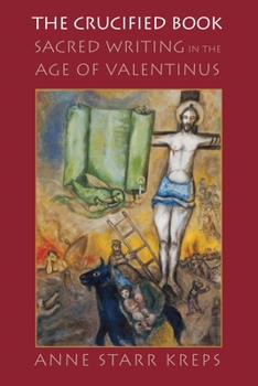 Hardcover The Crucified Book: Sacred Writing in the Age of Valentinus Book