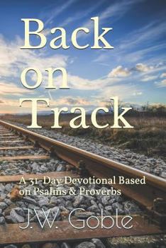 Paperback Back on Track: A 31-Day Devotional Based on Psalms & Proverbs Book