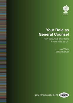 Paperback Your Role as General Counsel: How to Survive and Thrive in Your Role as GC Book