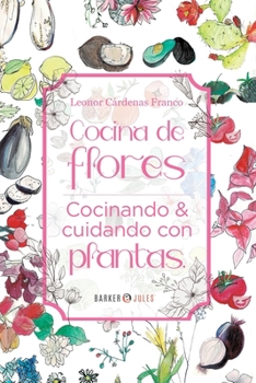 Paperback Cocina de Flores: Cocinando y cuidando con plantas (Spanish Edition) [Spanish] Book