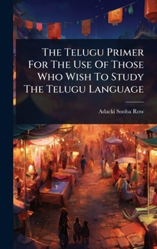 Hardcover The Telugu Primer For The Use Of Those Who Wish To Study The Telugu Language Book