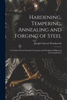 Paperback Hardening, Tempering, Annealing and Forging of Steel: A Treatise On the Practical Treatment and Working of High and Low Grade Steel Book