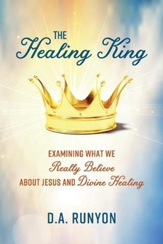 Paperback The Healing King: Examining What We Really Believe about Jesus and Divine Healing Volume 1 Book