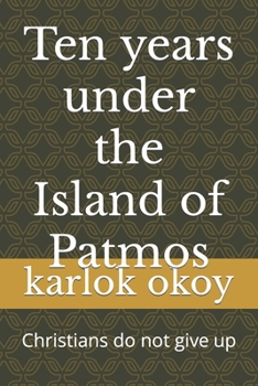 Paperback Ten years under the Island of Patmos: Christians do not give up Book