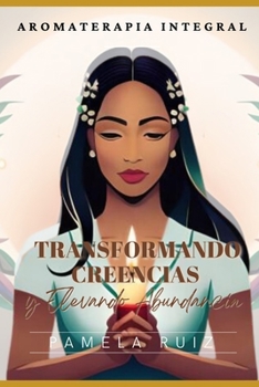 Paperback Aromaterapia Integral: Transformando Creencias y Elevando Abundancia [Spanish] Book