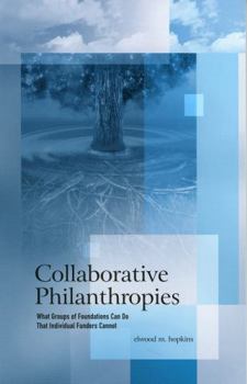 Paperback Collaborative Philanthropies: What Groups of Foundations Can Do That Individual Funders Cannot Book