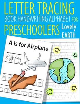 Paperback Letter Tracing Book Handwriting Alphabet for Preschoolers Lovely Earth: Letter Tracing Book Practice for Kids Ages 3+ Alphabet Writing Practice Handwr Book