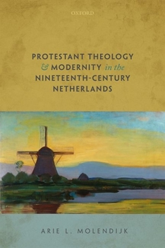 Hardcover Protestant Theology and Modernity in the Nineteenth-Century Netherlands Book