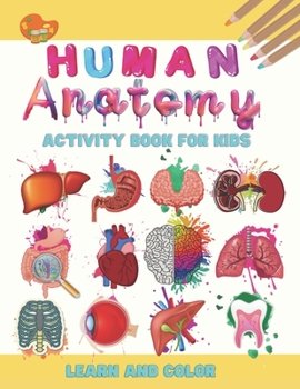 Paperback Human anatomy activity book for kids: the human body for kids, anatomy kids book, kids anatomy book, anatomy books for children, human body book for k Book