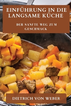 Paperback Einführung in die Langsame Küche: Der sanfte Weg zum Geschmack [German] Book