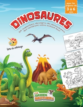 livre de coloriage pour les enfants de 3 à 6 ans: Dinosaures, 50 superbes designs de dinosaures qui rendront votre enfant fou! Libérez vos enfants des appareils électroniques! (French Edition)