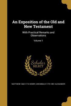 An Exposition of the Old and New Testament: With Practical Remarks and Observations; Volume 1 - Book #1 of the An Exposition of the Old and New Testament