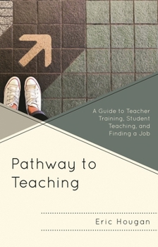 Hardcover Pathway to Teaching: A Guide to Teacher Training, Student Teaching, and Finding a Job Book