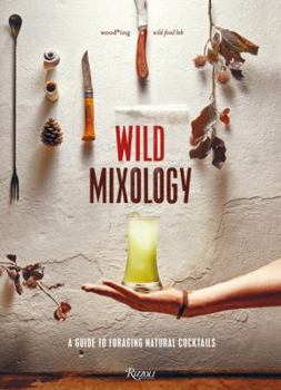 Hardcover Wild Mixology: A Guide to Foraging Natural Cocktails Book